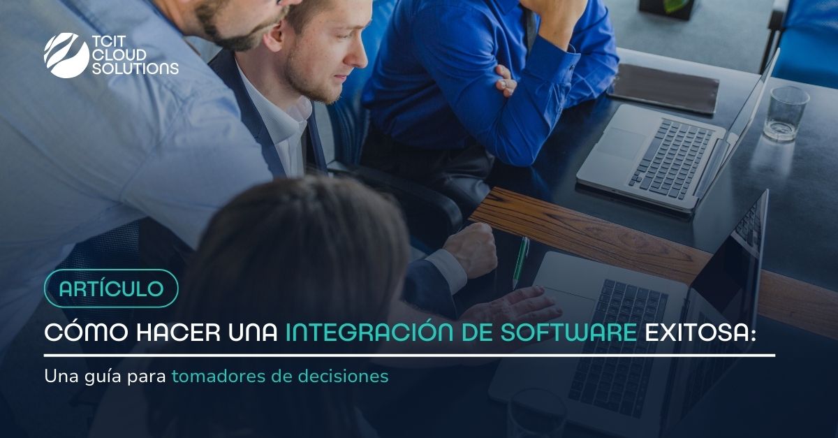 Cómo hacer una integración de software exitosa